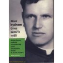 Kniha Jako bychom dnes zemřít měli. Drama života, kněžství a mučedniké smrti číhošťského faráře P. Josefa Toufara - Miloš Doležal - Nová tiskárna Pelhřimov