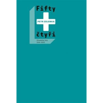 Fifty + čtyři - Divadelní hry 2014-2022 - Petr Zelenka
