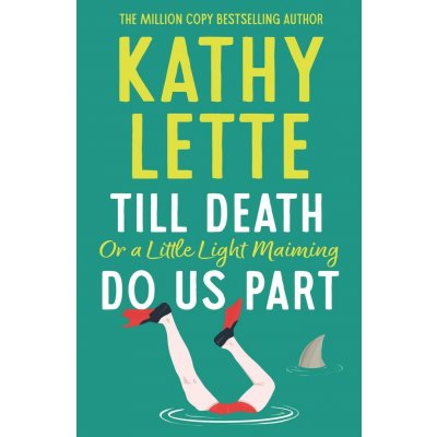 Till Death, or a Little Light Maiming, Do Us Part - Kathy Lette – Hledejceny.cz