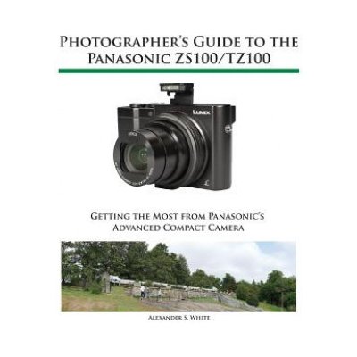 Photographers Guide to the Panasonic ZS100/TZ100 – Hledejceny.cz