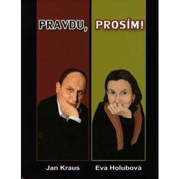 Pravdu, prosím - 2. vydání - Holubová Eva, Kraus Jan