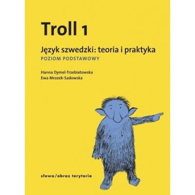 Troll 1 Język szwedzki teoria i praktyka - Dymel-Trzebiatowska Hanna, Mrozek-Sadowska Ewa – Hledejceny.cz