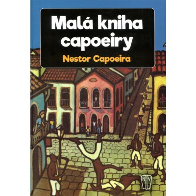 Malá kniha capoeiry - Nestor Capoeira – Zbozi.Blesk.cz