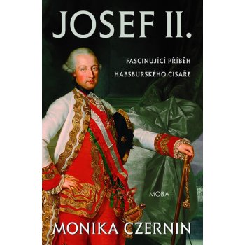 Josef II. - Fascinující život habsburského císaře - Czernin Monika