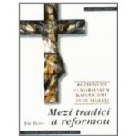 Mezi tradicí a reformou -- Rozhovory o moravském katolicismu ve 20. století - Hanuš Jiří – Hledejceny.cz