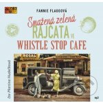 Smažená zelená rajčata ve Whistle Stop Cafe - Flagg Fannie - Čte Martina Hudečková – Hledejceny.cz
