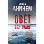 Oběť bez tváře - Stefan Ahnhem – Hledejceny.cz