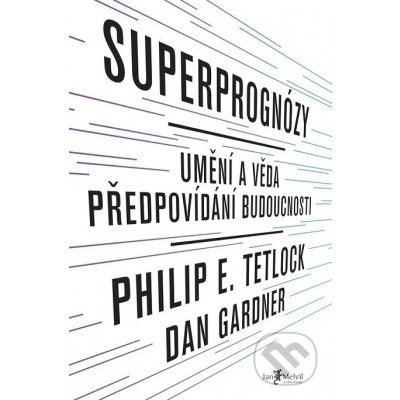Superprognózy. Umění a věda předpovídání budoucnosti - Philip E. Tetlock, Dan Gardner – Hledejceny.cz