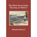 The First Seven Years: Physiology of Childhood Schoorel EdmondPaperback – Hledejceny.cz