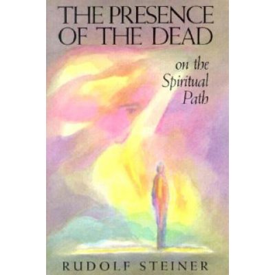 Presence of the Dead on the Spiritual Path - Steiner Rudolf – Zboží Mobilmania