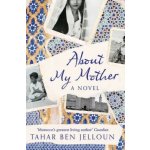 About My Mother - Tahar Ben Jelloun, Lulu Norman – Hledejceny.cz