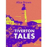 Tiverton Tales - Alice Brown – Sleviste.cz