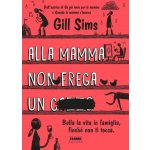 Alla mamma non frega un c****. Bella la vita in famiglia, finché non ti tocca – Hledejceny.cz