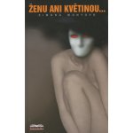 Monyová Simona - Ženu ani květinou... – Hledejceny.cz