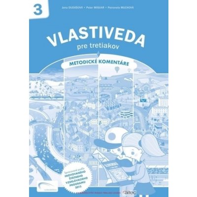 Vlastiveda pre tretiakov metodické komentáre - Jana Dudášová, Peter Mäsiar, Petronela Muchová