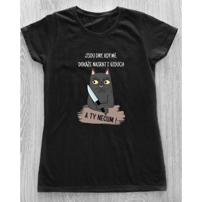 Dámské tričko Jsou dny, kdy mě dokáže nasrat i vzduch. A ty nečum! Nůž Černá – Sleviste.cz