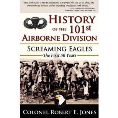 History of the 101st Airborne Division: Screaming Eagles: The First 50 Years Jones Robert E.Paperback – Zbozi.Blesk.cz