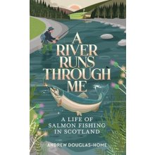 A River Runs Through Me: A Life of Salmon Fishing in Scotland Douglas-Home AndrewPaperback