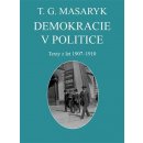 Demokracie v politice - Texty z let 1907-1910 - Tomáš Garrigue Masaryk
