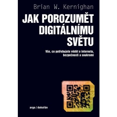 Digit ální svět - Vše, co potřebujete vědět o počítačích, internetu a soukromí - Brian Wilson Kernighan – Zbozi.Blesk.cz