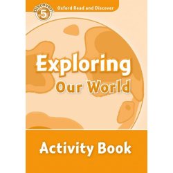 OXFORD READ AND DISCOVER Level 5: EXPLORING OUR WORLD ACTIVI