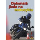 Dokonalá jízda na motocyklu - kolektiv autorů