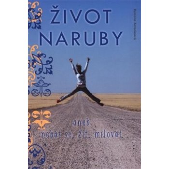 Život naruby. aneb nebát se, žít, milovat - Romana Antonínová