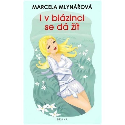 I v blázinci se dá žít - Marcela Mlynářová