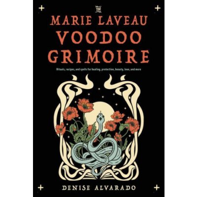 The Marie Laveau Voodoo Grimoire: Rituals, Recipes, and Spells for Healing, Protection, Beauty, Love, and More – Hledejceny.cz