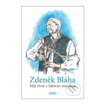 Můj život s lidovou muzikou - Zdeněk Bláha – Zbozi.Blesk.cz