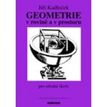 Geometrie v rovině a v prostoru pro střední školy - Kadleček Jiří – Hledejceny.cz