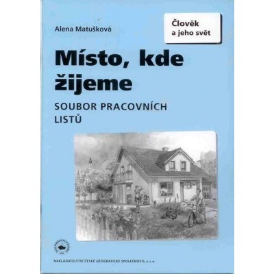 Místo, kde žijeme - soubor pracovních listů pro 4. a 5. - Matušková Alena – Hledejceny.cz