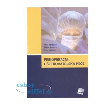 Perioperační ošetřovatelská péče - Peter Wendsche, Andrea Pokorná, Ivana Štefková