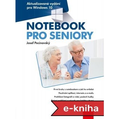 Notebook pro seniory: Aktualizované vydání pro Windows 10 - Josef Pecinovský – Hledejceny.cz