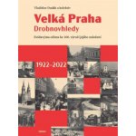 Velká Praha Drobnovhledy - Zvídavýma očima ke 100. výročí jejího založení 1922-2022 – Hledejceny.cz