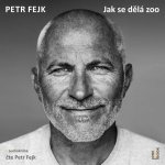 Jak se dělá zoo - Petr Fejk – Hledejceny.cz