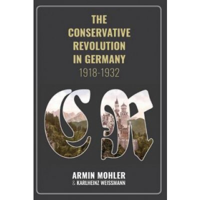 The Conservative Revolution in Germany, 1918-1932 Armin MohlerPaperback