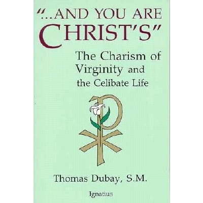 And You Are Christ's: The Charism of Virginity and the Celibate Life