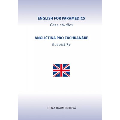Anglictina pro záchranáre - Kazuistiky / English for Paramedics - Case studies – Hledejceny.cz