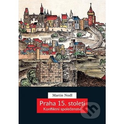 Praha 15. století. Konfliktní společenství - Martin Nodl