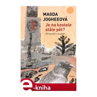 Je na kostele stále pět?. 55 fejetonů a sloupků - Magda Jogheeová – Zboží Mobilmania