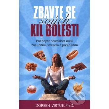 Zbavte se svých kil bolesti. Pochopte souvislost mezi zneužitím, stresem a přejídáním - Doreen Virtue - Synergie