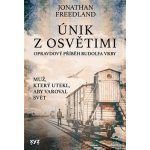 Únik z Osvětimi - Opravdový příběh Rudolfa Vrby, 1. vydání - Jonathan Freedland – Hledejceny.cz