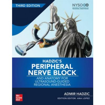 Hadzics Peripheral Nerve Blocks and Anatomy for Ultrasound-Guided Regional Anesthesia