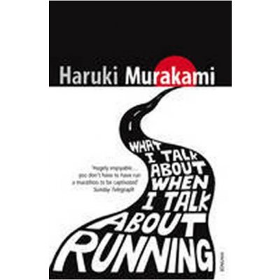 What I Talk About When I Talk About Running - Haruki Murakami – Hledejceny.cz