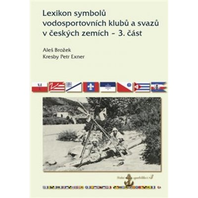 Lexikon symbolů vodosportovních klubů a svazů v českých zemích 3. část - Aleš Brožek – Hledejceny.cz