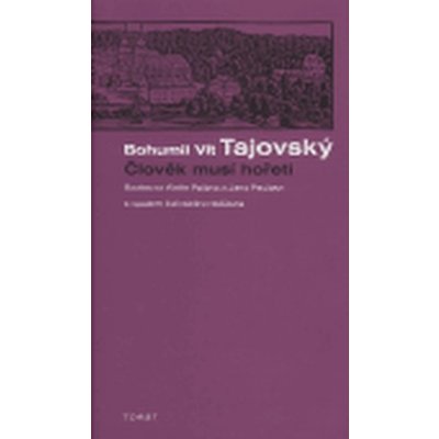 Člověk musí hořeti Bohumil Vít Tajovský – Hledejceny.cz