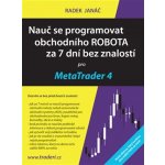 Nauč se programovat obchodního ROBOTA za 7 dní bez znalostí pro MetaTrader 4 - Radek Janáč – Zbozi.Blesk.cz