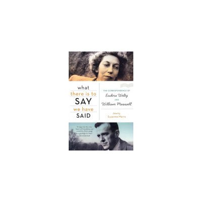 What There Is to Say We Have Said: The Correspondence of Eudora Welty and William Maxwell Marrs SuzannePaperback – Zboží Mobilmania