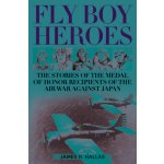 Fly Boy Heroes: The Stories of the Medal of Honor Recipients of the Air War Against Japan Hallas James H.Pevná vazba – Hledejceny.cz